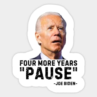 Four More Years Pause Joe Biden Funny Biden saying Sticker